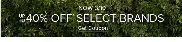 Now to March 10. Up to 40% off select brands. Get coupon.