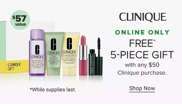 The Clinique logo. An image featuring a Clinique gift set with a variety of makeup and skincare. \\$57 value. Online only. Free 5 piece gift with any \\$50 Clinique purchase. Shop now. While supplies last.