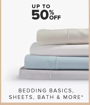 Up to 60% off bedding basics, sheets, bath and more.