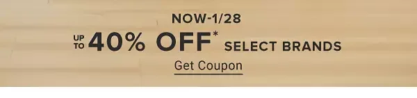 Now through January 28th. Up to 40% off select brands. Get coupon.