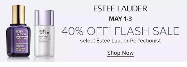 Bottles of Estee Lauder Perfectionist. May 1 to May 3, 40% off flash sale. Select Estee Lauder Perfectionist. Shop now.