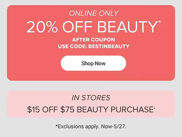 Online only. 20% off beauty after coupon. Shop now. Exclusions apply. Now through May 27.