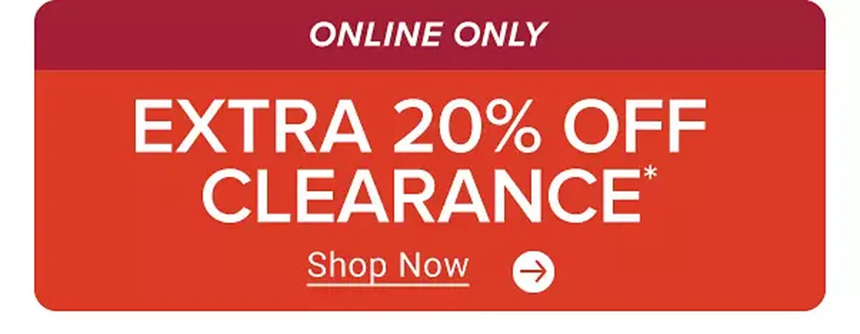 Online only. extra 20% off clearance. Shop now