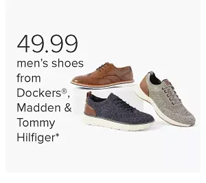 Three men's casual shoes. 49.99 men's shoes from Dockers, Madden and Tommy Hilfiger.