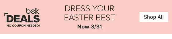 Belk Deals, no coupon needed. Dress your Easter best. Now through March 31. Shop all.