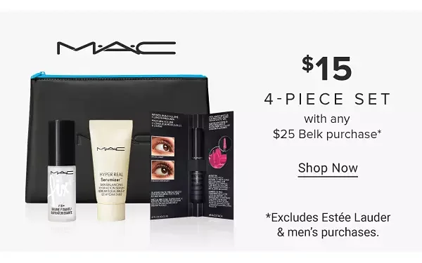 An image of a MAC makeup bag with three MAC products. The MAC logo. \\$15 4 piece set with any \\$25 Belk purchase. Shop now. Excludes Estée Lauder and men's purchases.