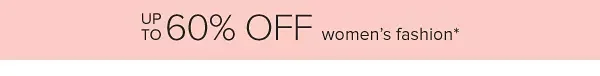 Up to 60% off women's fashion.