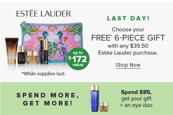 The Estee Lauder logo. An image of a makeup bag with a variety of makeup and skincare products. Choose your free 6 piece gift with any 39.50 Estee Lauder purchase. Up to \\$172 value. Shop now. While supplies last. Spend more, get more! Spend \\$85, get your gift plus an eye duo. Spend \\$135, get your gift plus an eye duo plus a full size fragrance.