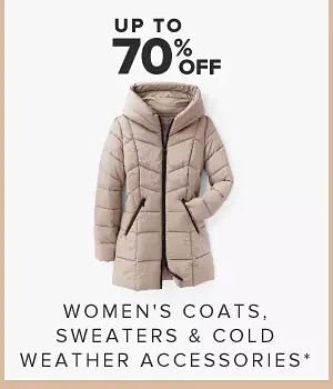 Up to 70% off women's coats, sweaters and cold weather accessories.