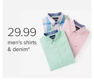 29.99 men's shirts and denim.