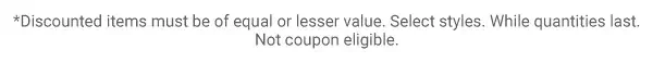 Discounted items must be of equal or lesser value. Whilst quantities last. Not coupon eligible.