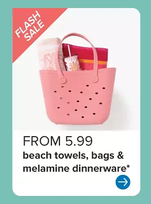 A beach bag filled with accessories. From 5.99 beach towels, bags and melamine dinnerware.