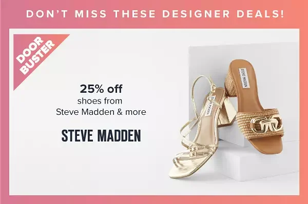 25% off shoes from Steve Madden & more. Image of shoes. Shop now.