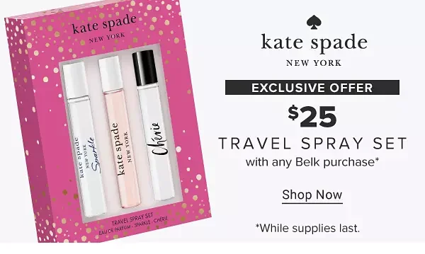 Kate Spade New York. Exclusive offer. \\$25 travel spray set with any Belk purchase. While supplies last. Shop now.