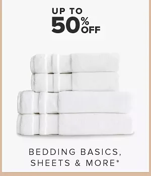 Up to 60% off bedding basics, sheets, bath and more.