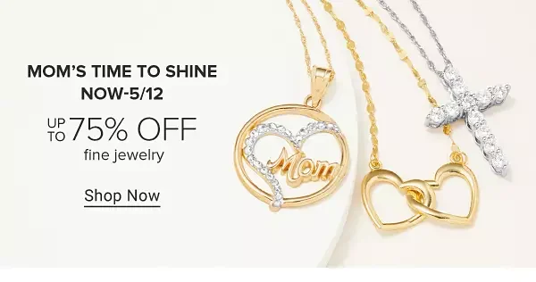 An assortment of gold rings and necklaces. Mom's time to shine. Now through May 12, up to 75% off fine jewelry. Shop now.