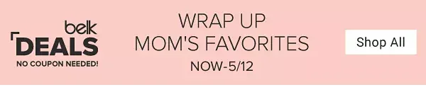 Belk Deals. No coupon needed. Give mom the very best. Now through May 12. Shop all.