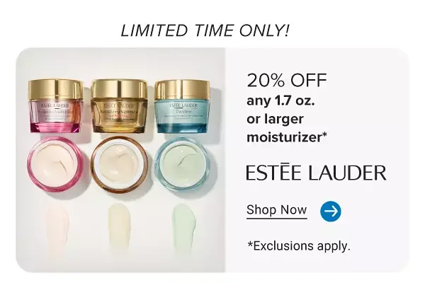 An image featuring three moisturizers from Estee Lauder. 20% off any 1.7 oz. or larger moisturizer. The Estee Lauder logo. Shop now. Exclusions apply.