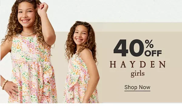 40% off Hayden girls. Shop now.