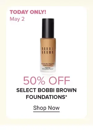 Bobbi Brown foundations. Thursday May 2, 50% off select Bobbi Brown foundations.