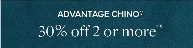 Advantage Chino 30% off 2 or more