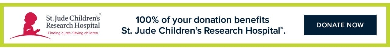 100% of your donation benefits St. Jude Children's Research Hospital. Donate Now