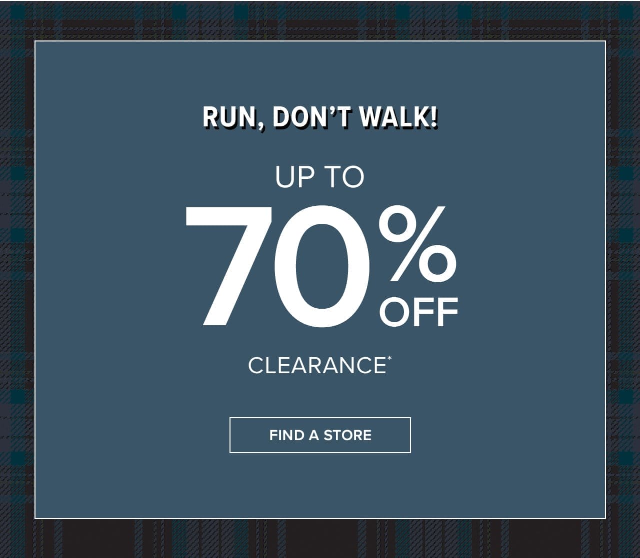 Run, Don't Walk! Up To 70% Off Clearance Find A Store