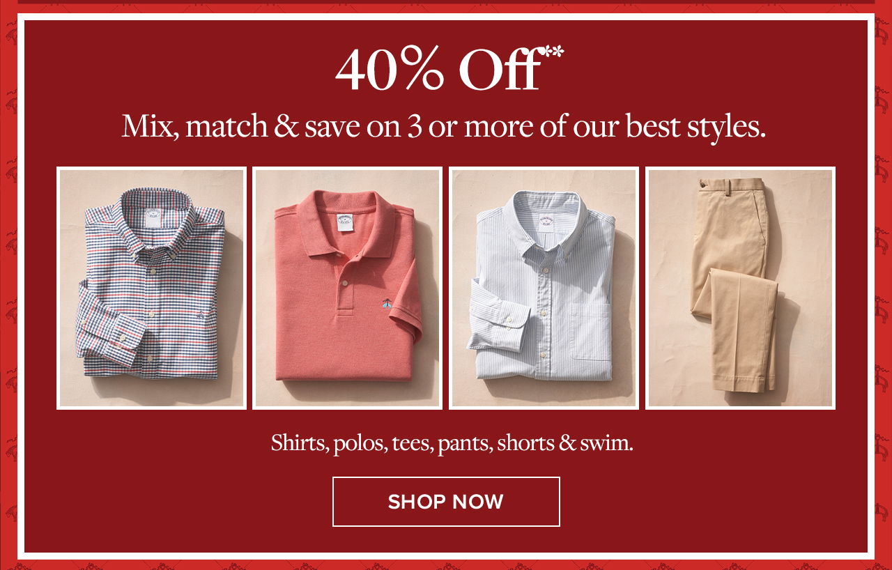 40% Off Mix, match and save on 3 or more of our best styles. Shirts, polos, tees, pants, shorts and swim. Shop Now