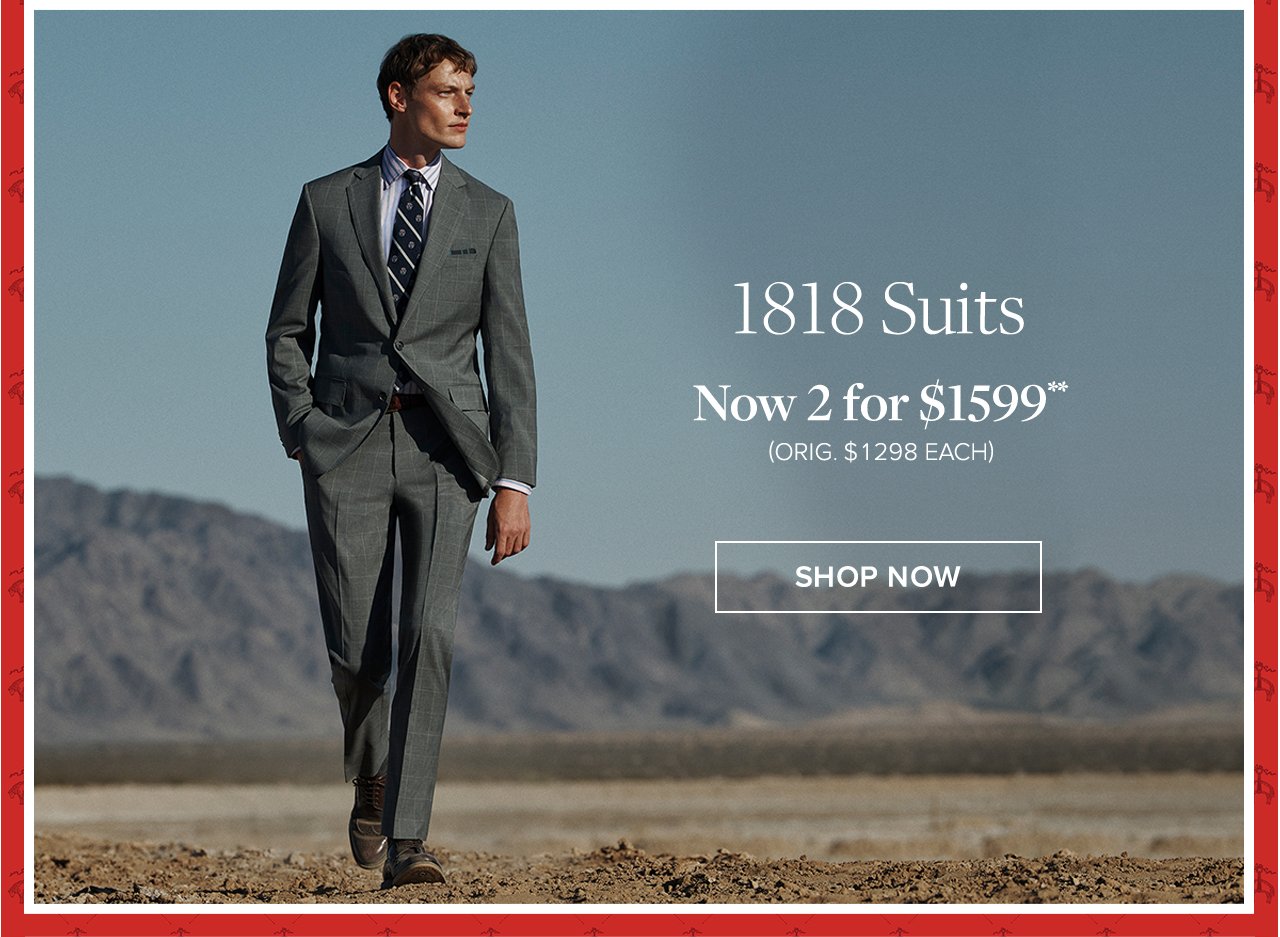 1818 Suits Now 2 for \\$1599 Shop Now