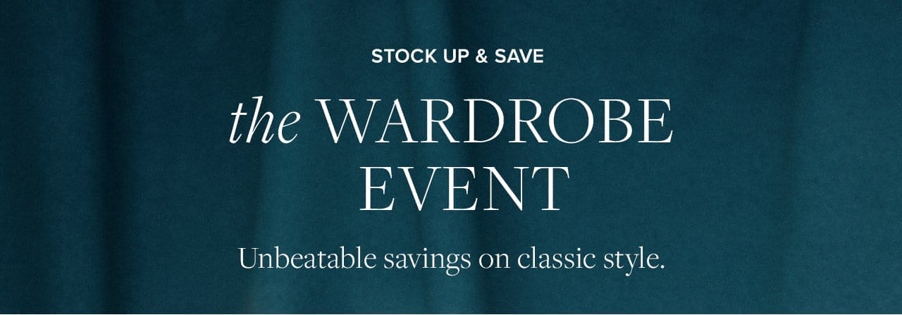 Stock Up and Save the Wardrobe Event Unbeatable savings on classic style.