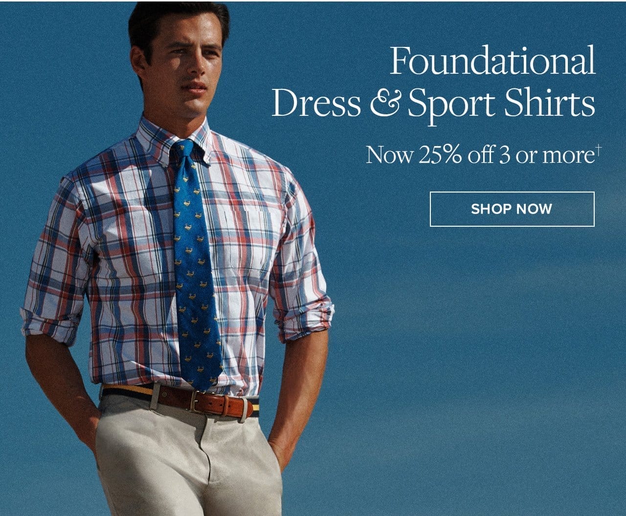 Foundational Dress and Sport Shirts. Now 25% off 3 or more. Shop Now