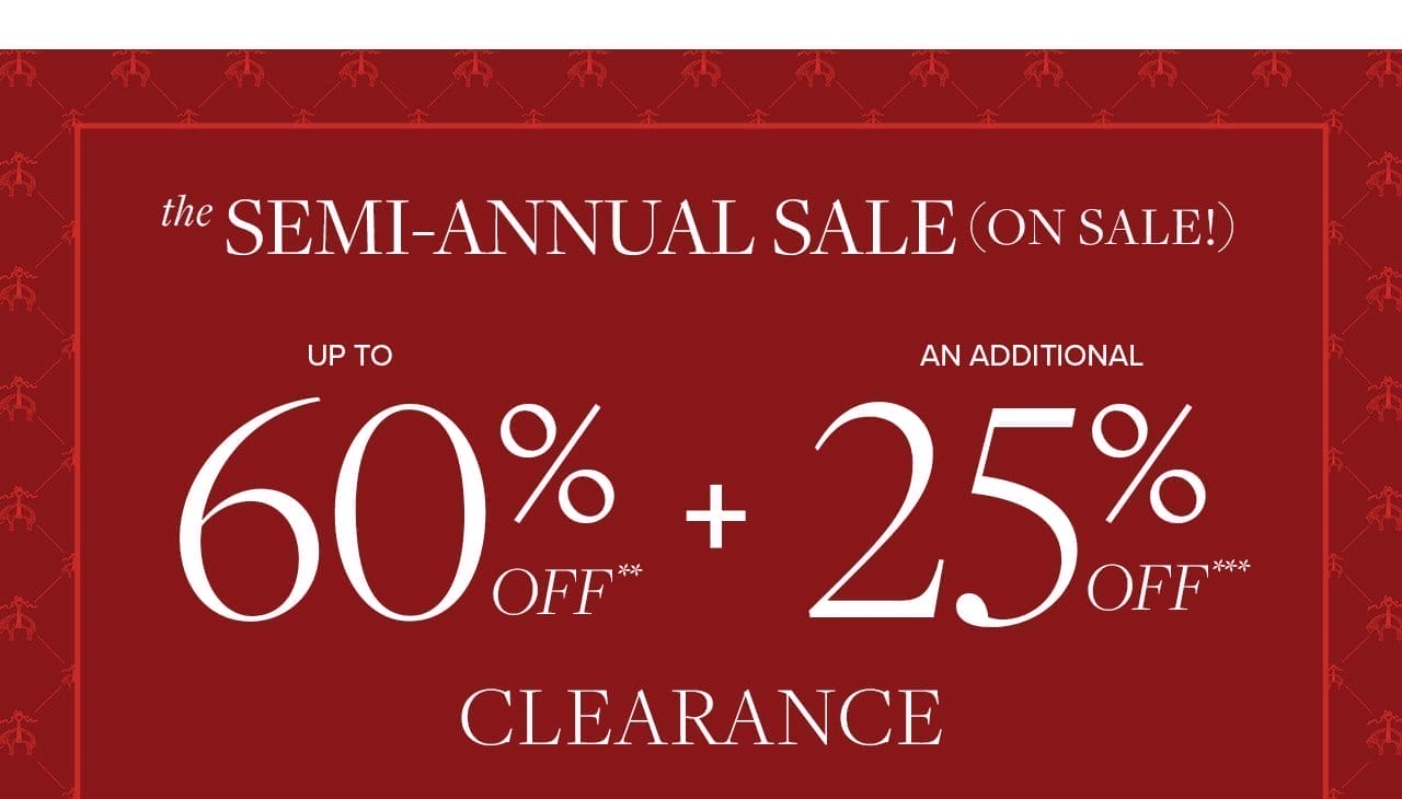 the Semi-Annual Sale (On Sale!) Up To 60% Off + An Additional 25% Off Clearance