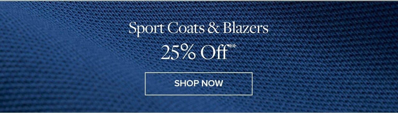 Sport Coats and Blazers 25% Off Shop Now