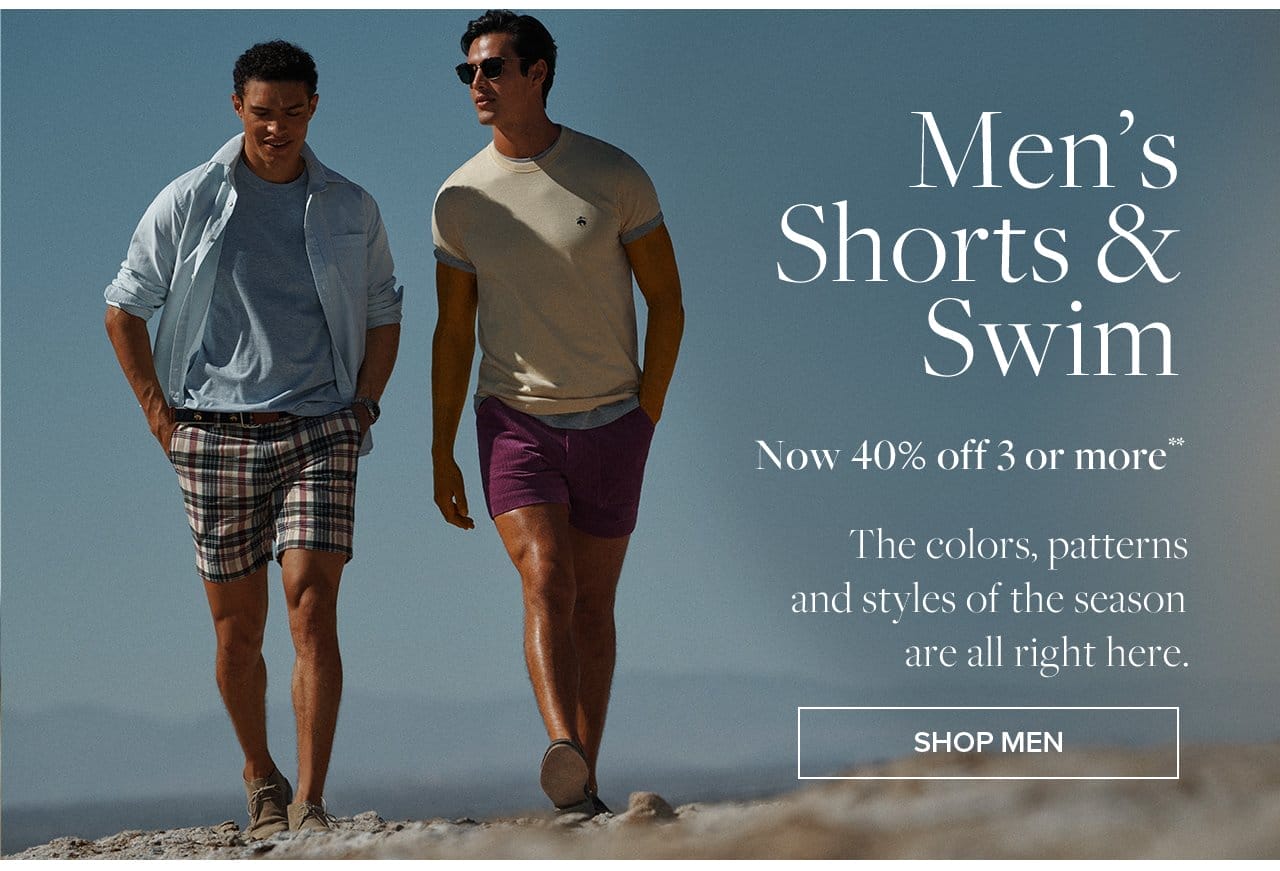 Men's Shorts and Swim Now 40% off 3 or more The colors, patterns and styles of the season are all right here. Shop Men