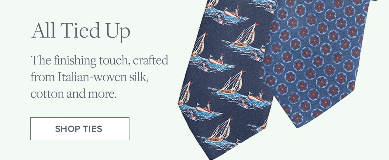 All Tied Up The finishing touch, crafted from Italian-woven silk, cotton and more. Shop Ties