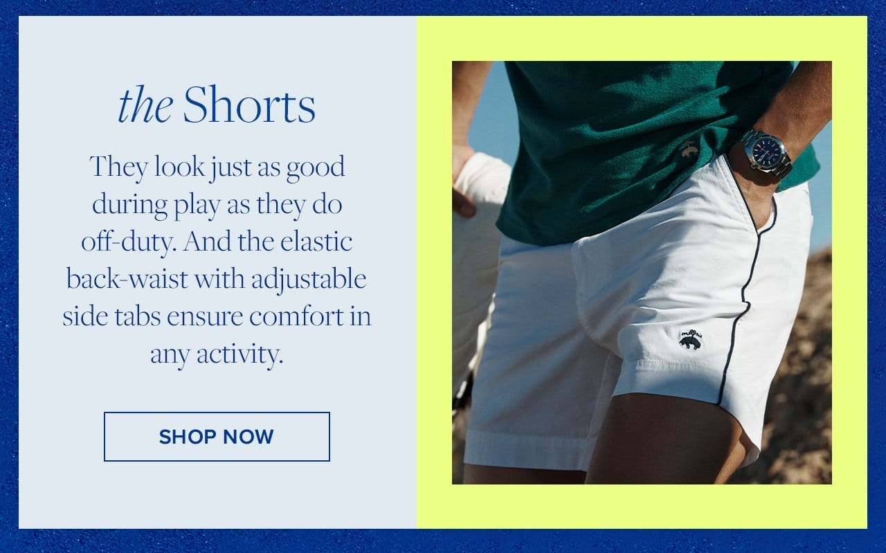 the Shorts They look just as good during play as they do off-duty. And the elastic back-waist with adjustable side tabs ensure comfort in any activity. Shop Now