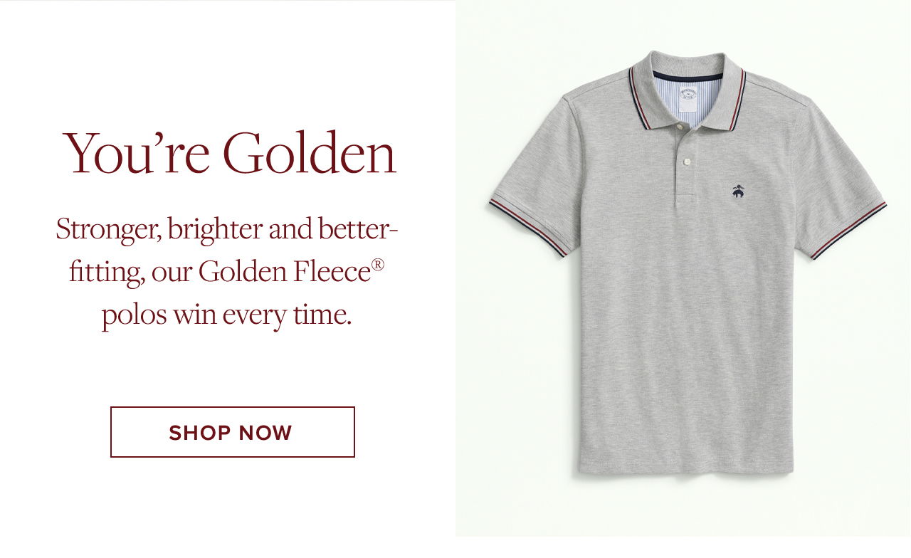 You're Golden Stronger, brighter and better-fitting, our Golden Fleece polos win every time. Shop Now