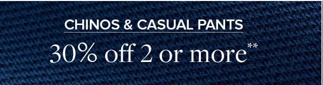 Chinos and Casual Pants 30% off 2 or more