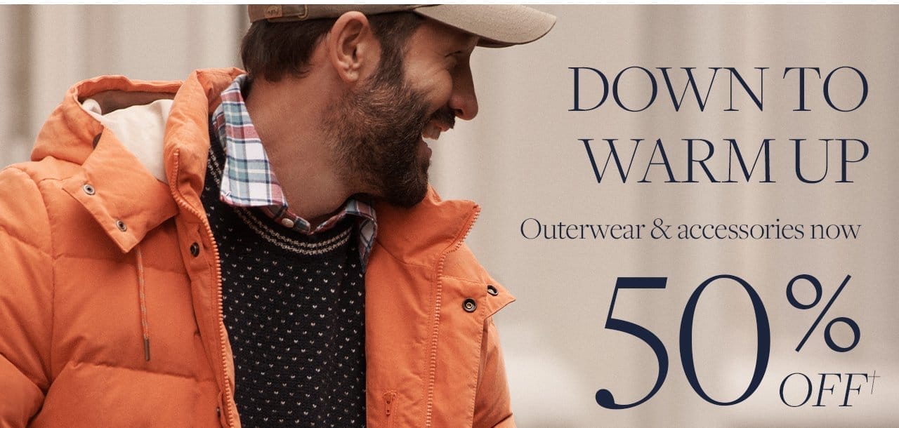 Down To Warm Up Outerwear and accessories now 50% Off