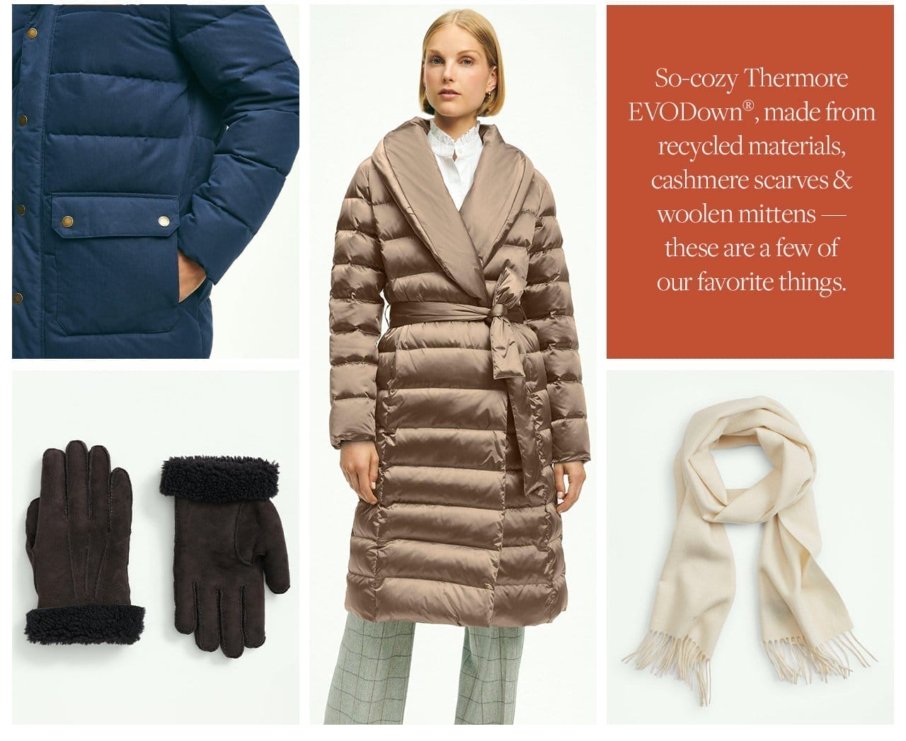 So-cozy Thermore EVODown, made from recycled materials, cashmere scarves and woolen mittens - these are a few of our favorite things