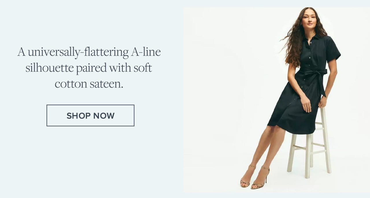 A universally-flattering A-line silhouette paired with soft cotton sateen. Shop Now