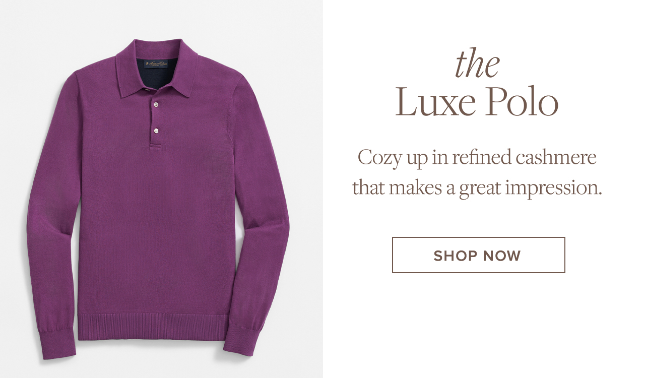 the Luxe Polo. Cozy up in refined cashmere that makes a great impression. Shop Now