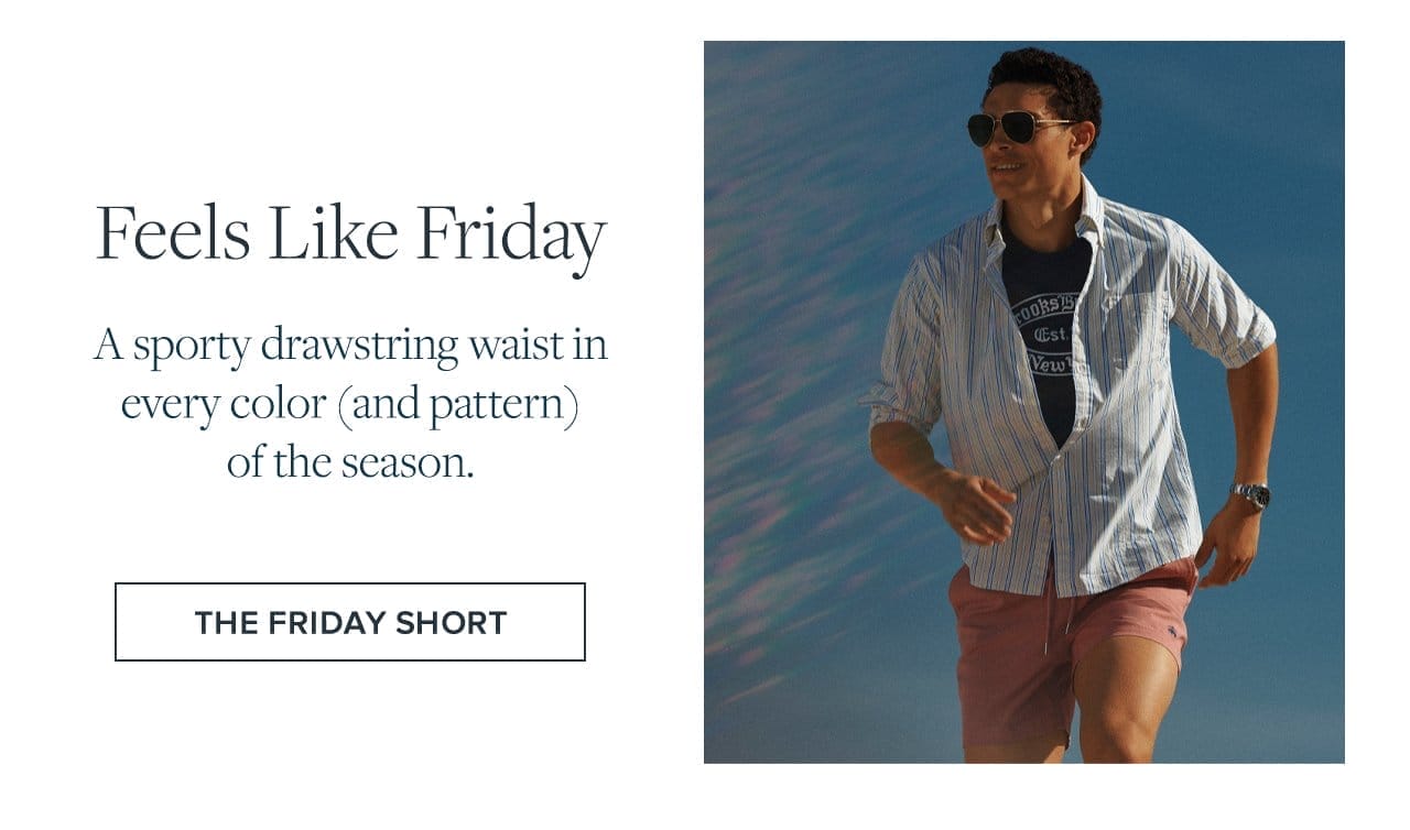 Feels Like Friday A sporty drawstring waist in every color and pattern of the season. The Friday Short