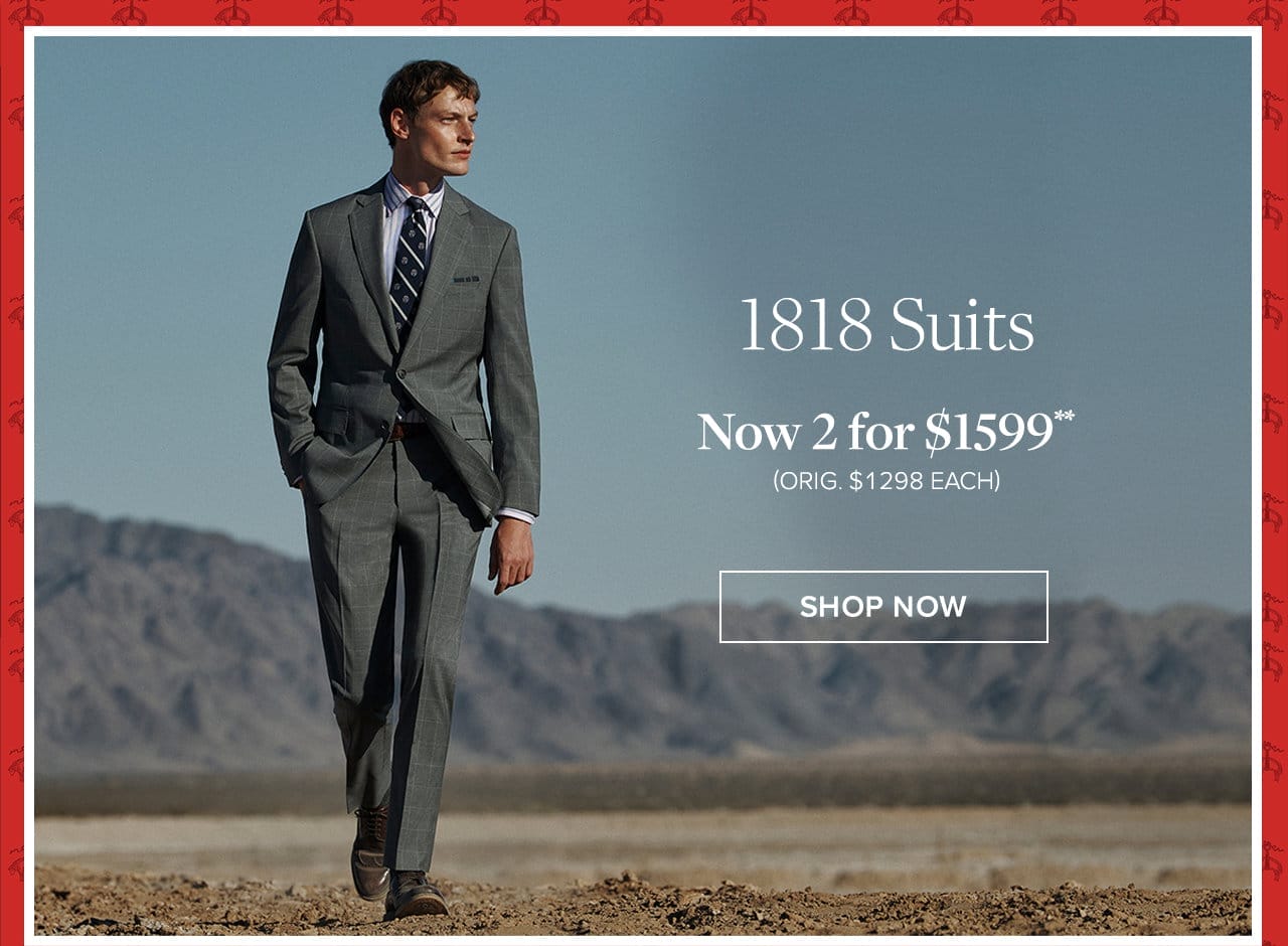 1818 Suits Now 2 for \\$1599 Shop Now