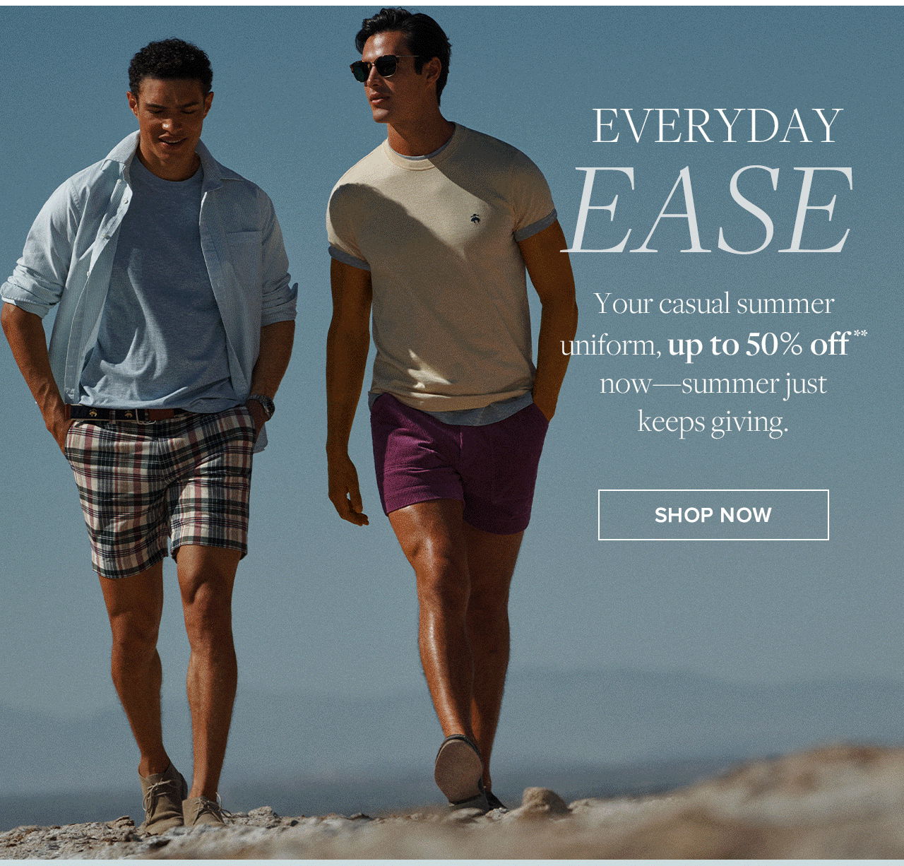 Everyday Ease Your casual summer uniform, up to 50% off now - summer just keeps giving. Shop Now