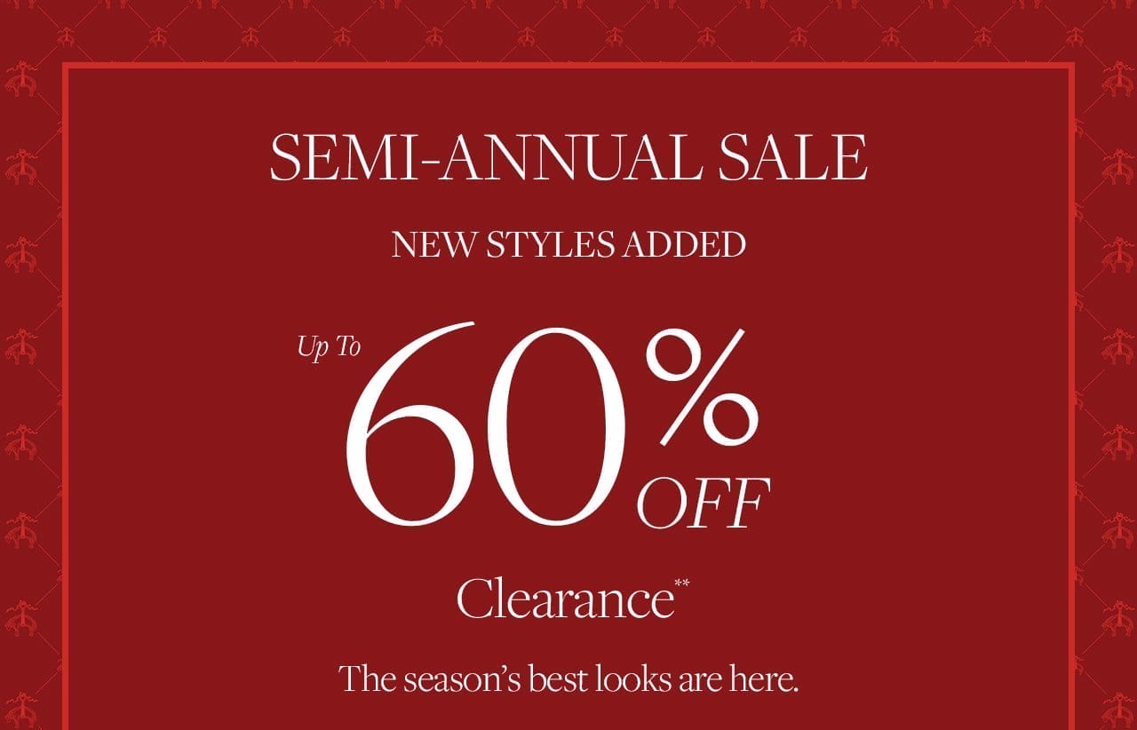 Semi-Annual Sale New Styles Added Up To 60% Off Clearance The season's best looks are here.