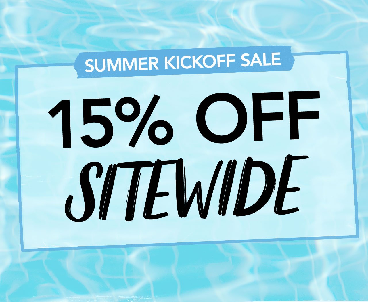 SUMMER KICKOFF SALE | 15% OFF SITEWIDE