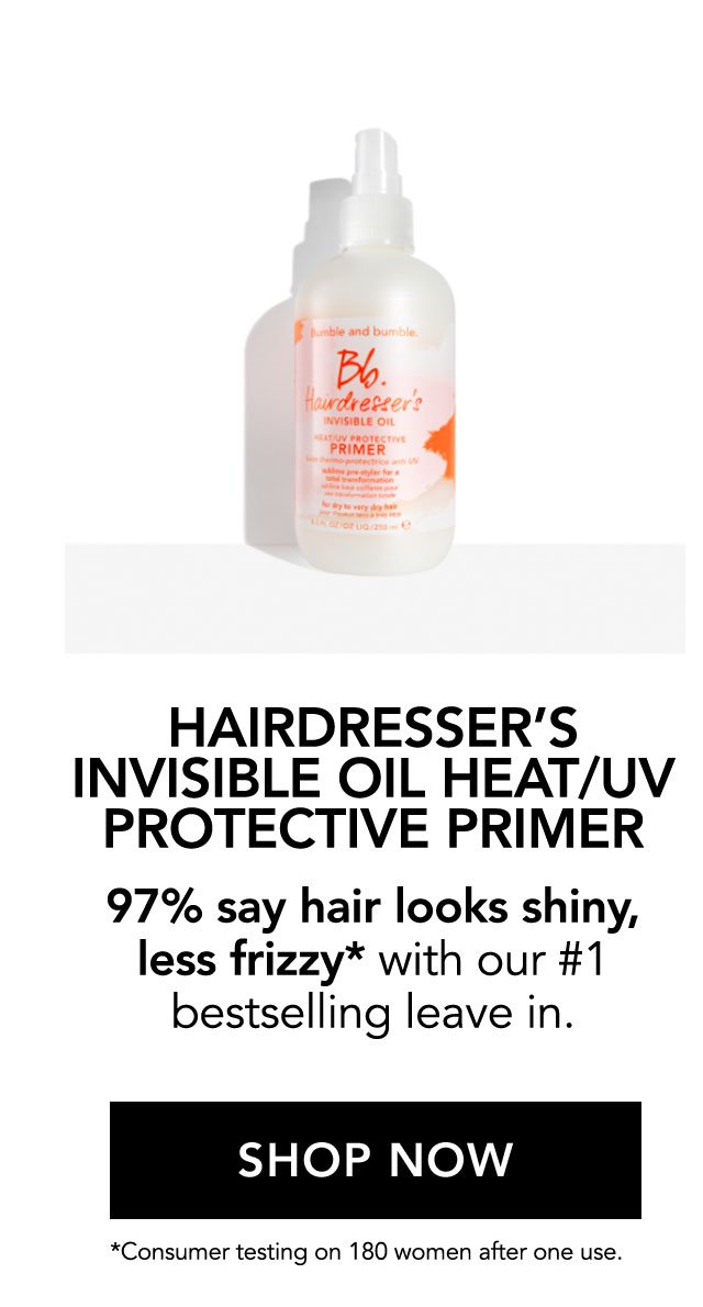 HAIRDRESSER'S INVISIBLE OIL HEAT/UV PROTECTIVE PRIMER | 97% say hair looks shiny, less frizzy* with our #1 bestselling leave in. | SHOP NOW | *Consumer testing on 180 women after one use.