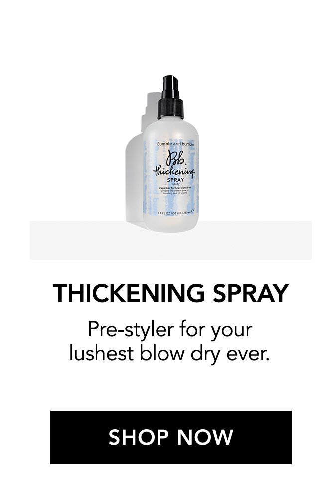 THICKENING SPRAY | Pre-styler for your lushest blow dry ever. | SHOP NOW