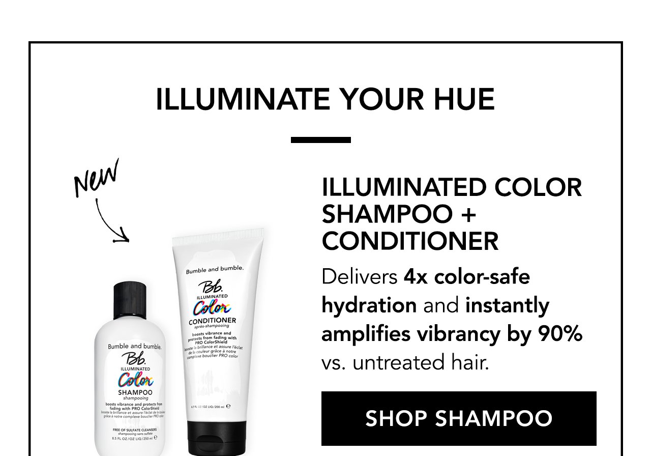 Illuminate your Hue | Illuminated Color Shampoo + Conditioner. Delivers 4x color-safe hydration and instantly amplifies vibrancy by 90% vs. untreated hair. SHOP SHAMPOO